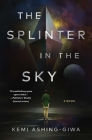 The Splinter in the Sky By Kemi Ashing-Giwa Cover Image
