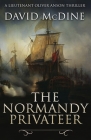 The Normandy Privateer: A thrilling naval adventure with Lieutenant Oliver Anson By David McDine Cover Image