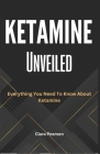 Ketamine Unveiled: Everything You Need To Know About Ketamine Cover Image