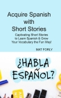 Acquire Spanish with Short Stories: Captivating Short Stories to Learn Spanish & Grow Your Vocabulary the Fun Way! Cover Image