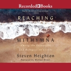 Reaching Mithymna: Among the Volunteers and Refugees on Lesvos By Steven Heighton, Michael Braun (Read by) Cover Image
