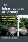 The Infrastructures of Security: Technologies of Risk Management in Johannesburg (African Perspectives) By Martin Murray Cover Image