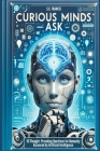 Curious Minds Ask: 55 Thought-Provoking Questions for Humanity Answered by Artificial Intelligence Cover Image