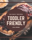365 Daily Toddler Friendly Recipes: A Toddler Friendly Cookbook You Will Love Cover Image