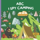 ABC I Spy Camping Book; An Alphabet Camping Kids Book By Zoe Luna Driver Cover Image