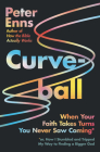 Curveball: When Your Faith Takes Turns You Never Saw Coming (or How I Stumbled and Tripped My Way to Finding a Bigger God) By Peter Enns Cover Image