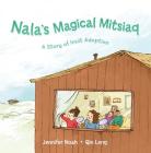 Nala's Magical Mitsiaq (Inuktitut): A Story of Inuit Adoption By Jennifer Noah, Qin Leng (Illustrator) Cover Image