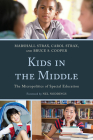 Kids in the Middle: The Micropolitics of Special Education By Marshall Strax, Carol Strax, Bruce S. Cooper Cover Image