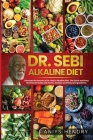 Dr. Sebi's Alkaline and Anti-Inflammatory Diet for Beginners: Discover the Secrets of Dr. Sebi's Alkaline-Anti-Inflammatory Diet. The Easy, Fast and S Cover Image