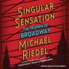 Singular Sensation: The Triumph of Broadway By Michael Riedel, Shaun Taylor-Corbett (Read by) Cover Image