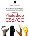 Transform Your World with Adobe Photoshop Cs6/CC By Marek Mularczyk Cover Image