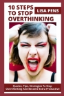 10 Steps to Stop Overthinking: Quotes, Tips, Strategies To Stop Overthinking And Become Extra Productive By Lisa Pens Cover Image