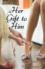 Her Gift to Him: An LGBT, First Time, Feminization, New Adult, Transgender, Short-Read Romance By Thomas Newgen, Barbara Deloto Cover Image