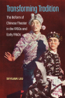 Transforming Tradition: The Reform of Chinese Theater in the 1950s and Early 1960s Cover Image