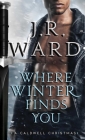 Where Winter Finds You: A Caldwell Christmas (The Black Dagger Brotherhood World) Cover Image