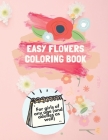 Easy Flowers Coloring Book: Flowers Coloring Book for children of any age (and adultes as well), Beautiful Flower Designs Including Succulents, Po By Flowers Colloring Book Cover Image