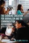 The Changing Education for Journalism and the Communication Occupations: The Impact of Labor Markets (Mass Communication and Journalism #22) By Lee B. Becker, Tudor Vlad Cover Image