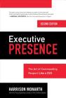 Executive Presence, Second Edition: The Art of Commanding Respect Like a CEO By Harrison Monarth Cover Image