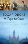 Edgar Degas in New Orleans By Rory O'Neill Schmitt, Rosary Hartel O'Neill Cover Image