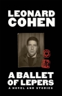 A Ballet of Lepers: A Novel and Stories By Leonard Cohen Cover Image
