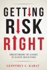 Getting Risk Right: Understanding the Science of Elusive Health Risks Cover Image