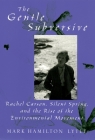 The Gentle Subversive: Rachel Carson, Silent Spring, and the Rise of the Environmental Movement (New Narratives in American History) By Mark Hamilton Lytle Cover Image