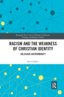 Racism and the Weakness of Christian Identity: Religious Autoimmunity (Routledge New Critical Thinking in Religion) By David Kline Cover Image