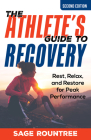 The Athlete's Guide to Recovery: Rest, Relax, and Restore for Peak Performance By Sage Rountree Cover Image