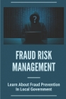 Fraud Risk Management: Learn About Fraud Prevention In Local Government: Fraud In Local Governments By Simone Rout Cover Image