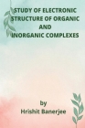 Study of Electronic Structure of Organic and Inorganic Complexes By Hrishit Banerjee Cover Image