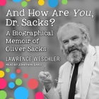 And How Are You, Dr. Sacks? Lib/E: A Biographical Memoir of Oliver Sacks By Jonathan Davis (Read by), Lawrence Weschler Cover Image