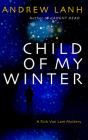 Child of My Winter (Rick Van Lam Mysteries) By Andrew Lanh Cover Image