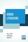 Hindu Literature: Comprising The Book Of Good Counsels (Selected From The Hitopadeśa Translated From The Sanscrit By Sir Edwin Arno By Toru Dutt, Kalidasa, Valmiki Cover Image