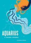 Aquarius: A Guided Journal: A Celestial Guide to Recording Your Cosmic Aquarius Journey (Astrological Journals) By Constance Stellas Cover Image