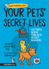 Your Pets Secret Lives: The Truth Behind Your Pets' Wildest Behaviors (Your Hidden Life) Cover Image