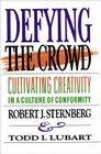 Defying the Crowd: Simple Solutions to the Most Common Relationship Problems By Robert J. Sternberg, Todd I. Lubart Cover Image