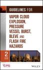 Guidelines for Vapor Cloud Explosion, Pressure Vessel Burst, Bleve, and Flash Fire Hazards By Center for Chemical Process Safety (CCPS Cover Image