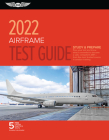 Airframe Test Guide 2022: Pass Your Test and Know What Is Essential to Become a Safe, Competent Amt from the Most Trusted Source in Aviation Tra Cover Image