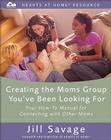 Creating the Moms Group You've Been Looking for: Your How-To Manual for Connecting with Other Moms Cover Image