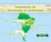 Cementerios de Dinosaurios En Sudamérica (Dinosaur Graveyards in South America) By Grace Hansen Cover Image