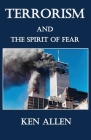 Terrorism and the Spirit of Fear By Ken Allen Cover Image