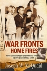War Fronts Home Fires: A WWII correspondent's remarkable coverage, his wife's indomitable spirit. By Joseph W. McQuaid Cover Image