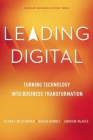 Leading Digital: Turning Technology Into Business Transformation By George Westerman, Didier Bonnet, Andrew McAfee Cover Image