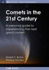 Comets in the 21st Century: A Personal Guide to Experiencing the Next Great Comet! (Iop Concise Physics) Cover Image