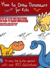 How to Draw Dinosaurs for Kids (Step by step instructions on how to draw 38 dinosaurs): This book has over 300 detailed illustrations that demonstrate By James Manning Cover Image