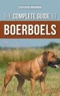 The Complete Guide to Boerboels: Raising, Training, Feeding, Exercising, Socializing, and Loving Your New Boerboel Puppy By Desiree Botha Cover Image