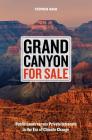 Grand Canyon For Sale: Public Lands versus Private Interests in the Era of Climate Change By Stephen Nash Cover Image