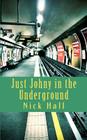Just Johny in the Underground By Nick Hall Cover Image