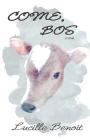 Come, Bos By Lucille Benoit Cover Image