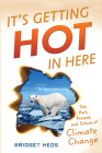 It's Getting Hot in Here: The Past, Present, and Future of Climate Change By Bridget Heos Cover Image